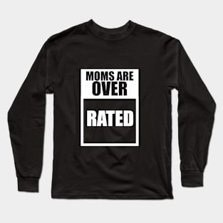 Moms Are Overrated Long Sleeve T-Shirt